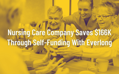 Case Study: Nursing Care Company Saves $166K Through Self-Funding in Everlong